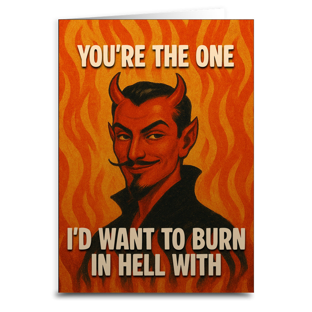 You're the One I'd Want to Burn in Hell With Greeting Card - The Original Underground