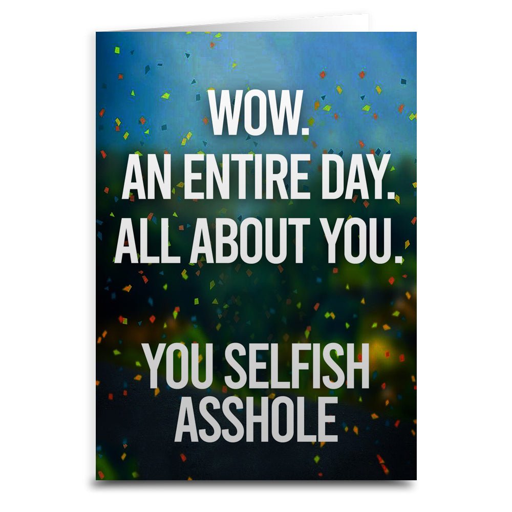 An Entire Day All About You Birthday Greeting  Card - The Original Underground