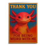 Axolotl Thank You For Being Weird Greeting Card - The Original Underground