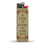 Be Nicer to Yourself You Dumb B - tch Lighter - The Original Underground