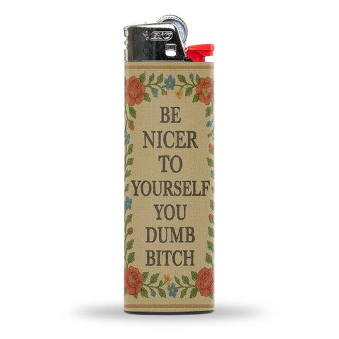 Be Nicer to Yourself You Dumb B - tch Lighter - The Original Underground