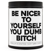 Be Nicer to Yourself You Dumb B-tch Scented Candle - The Original Underground