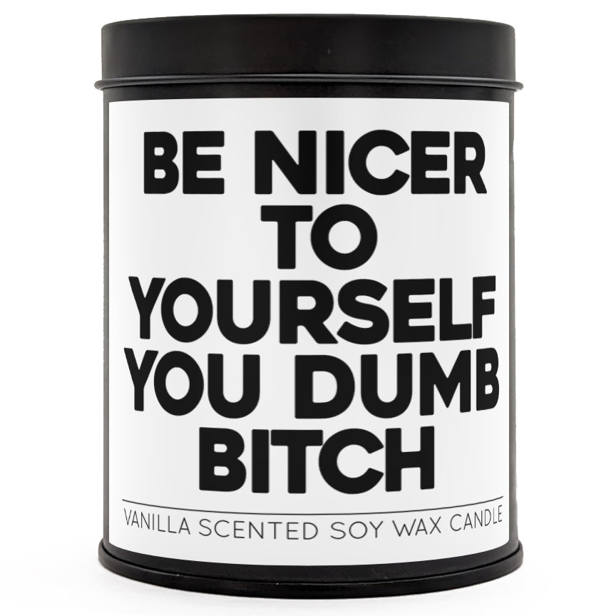 Be Nicer to Yourself You Dumb B-tch Scented Candle - The Original Underground