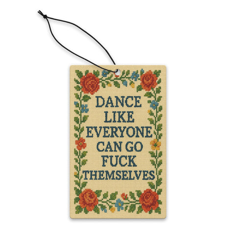 Dance Like Everyone Can Go F - k Themselves Air Freshener - The Original Underground