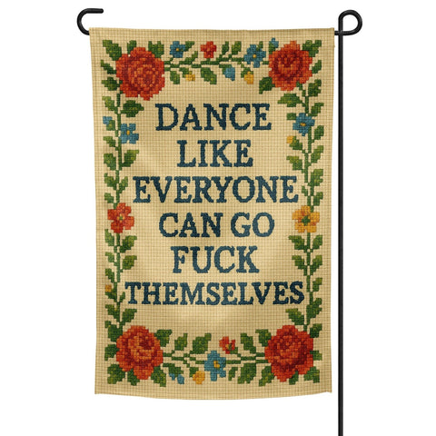 Dance Like Everyone Can Go F - k Themselves Needlepoint Garden Flag - The Original Underground