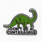 Don't Be a Cuntasaurus Enamel Pin - The Original Underground