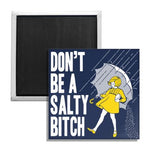 Don't Be a Salty Bitch Fridge Magnet - The Original Underground