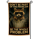 Don't Be Part of the Problem Be the Whole Problem Garden Flag - The Original Underground