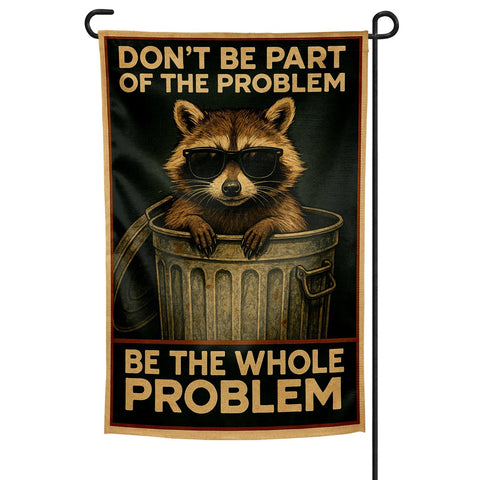 Don't Be Part of the Problem Be the Whole Problem Garden Flag - The Original Underground