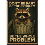Don't Be Part of the Problem Be the Whole Problem Poster Print - The Original Underground