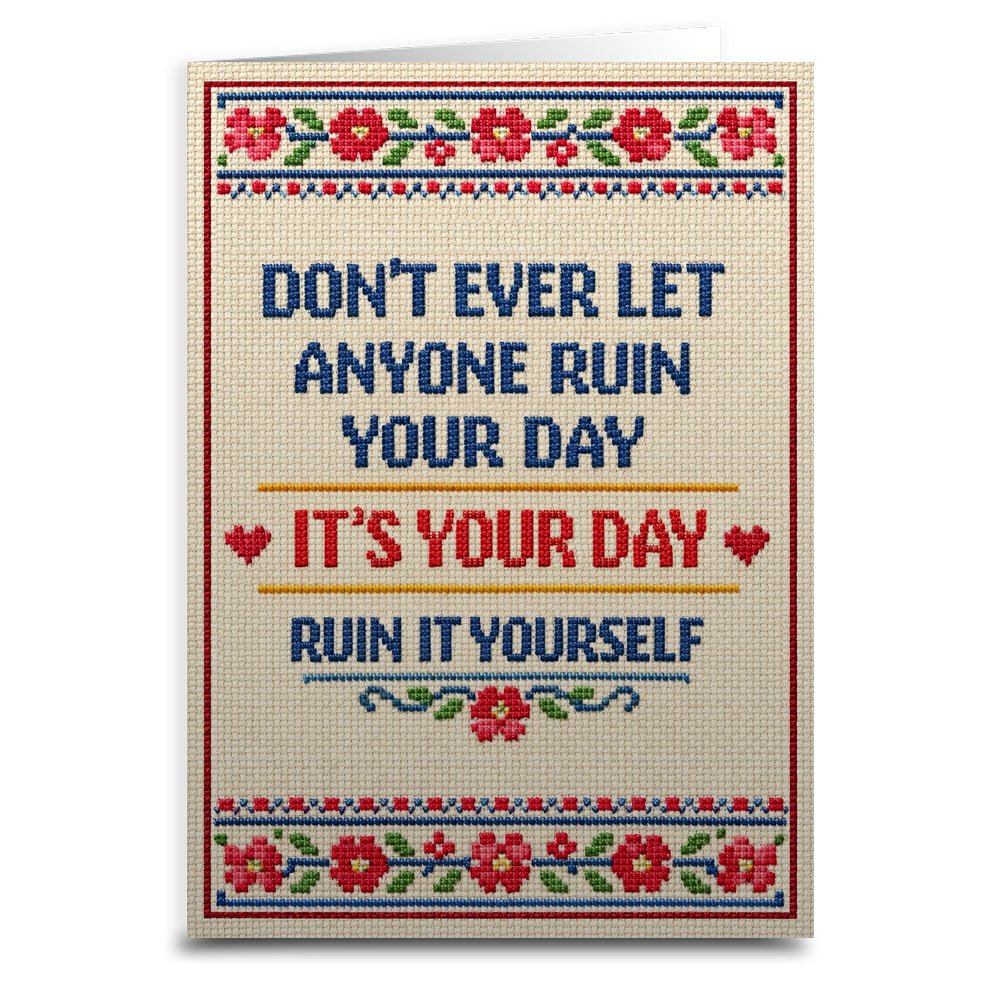 Don't Ever Let Anyone Ruin Your Day Card - The Original Underground