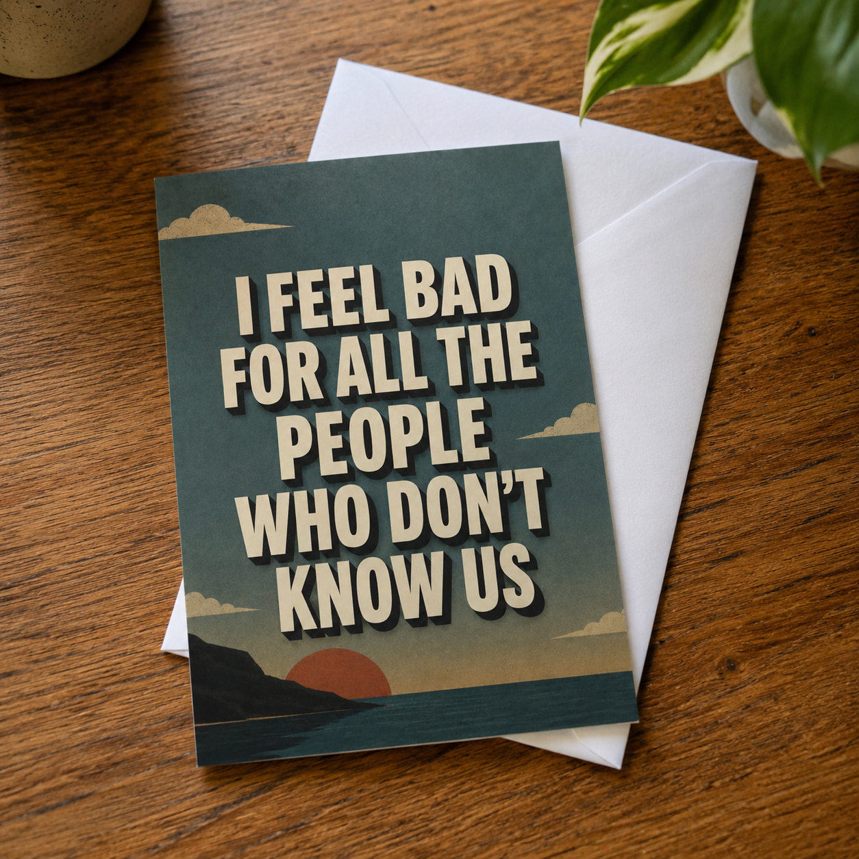 I Feel Bad for the People Who Don't Know Us Greeting Card - The Original Underground