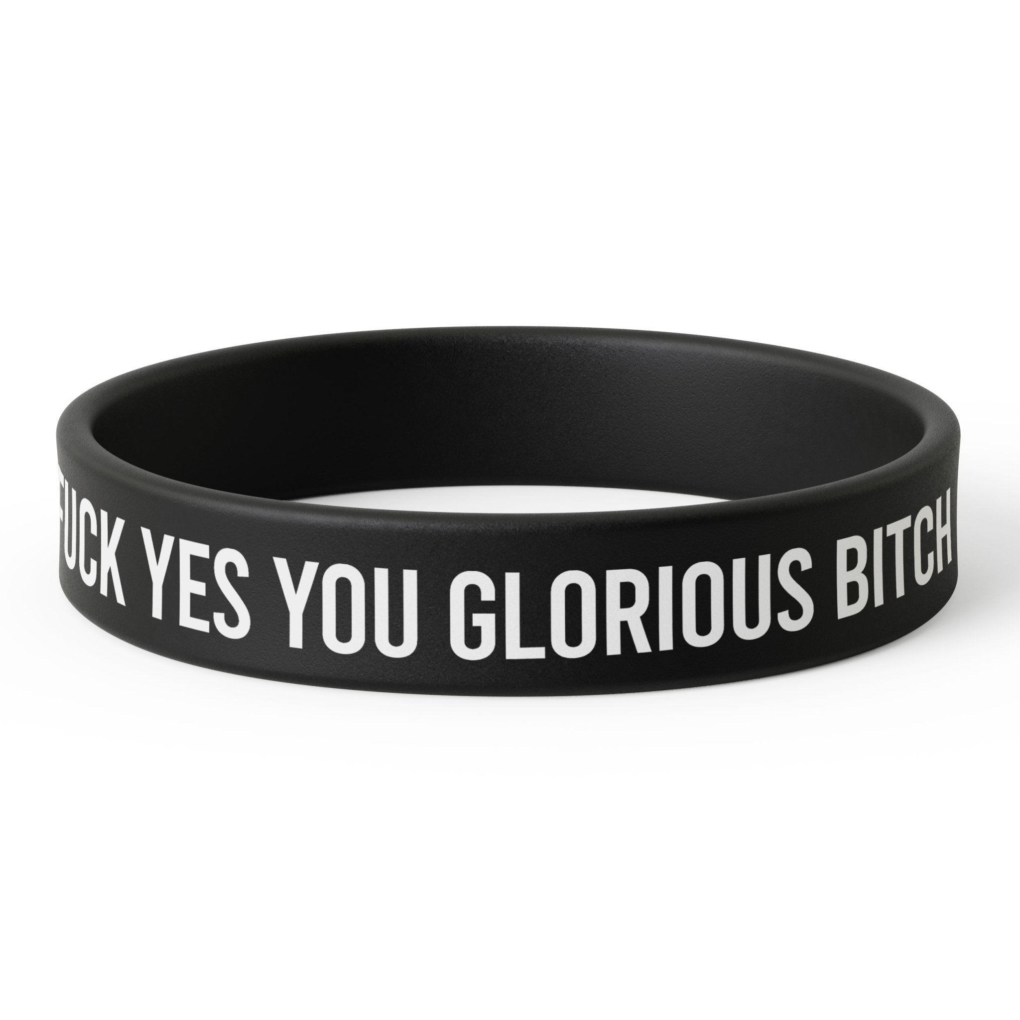 F--k Yes You Glorious B-tch Silicone Wristband - The Original Underground / theoriginalunderground.com