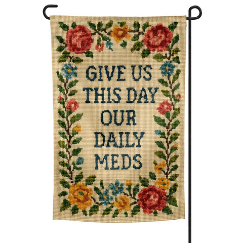 Give Us This Day Our Daily Meds Needlepoint Garden Flag - The Original Underground