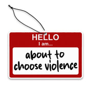 Hello, I am About to Choose Violence Air Freshener - The Original Underground