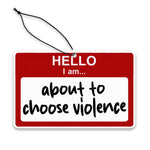 Hello, I am About to Choose Violence Air Freshener - The Original Underground