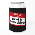 Hello, I Am About to Choose Violence Can Cooler - The Original Underground