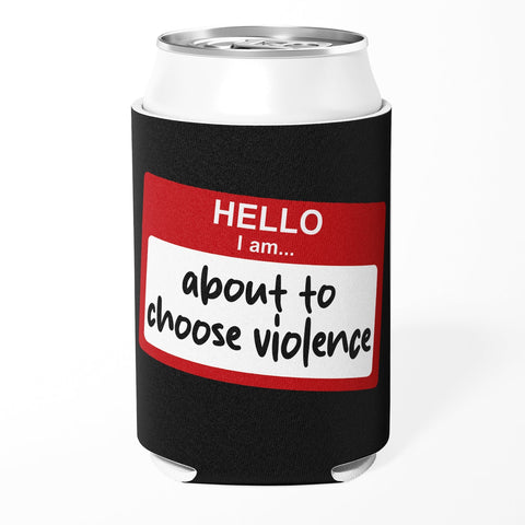 Hello, I Am About to Choose Violence Can Cooler - The Original Underground