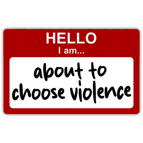 Hello, I am About to Choose Violence Sticker - The Original Underground
