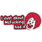 I Just About McF - king Had It Sticker - The Original Underground