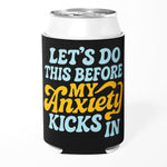 Let's Do This Before My Anxiety Kicks In Can Cooler - The Original Underground