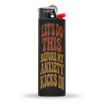 Let's Do This Before My Anxiety Kicks In Lighter - The Original Underground
