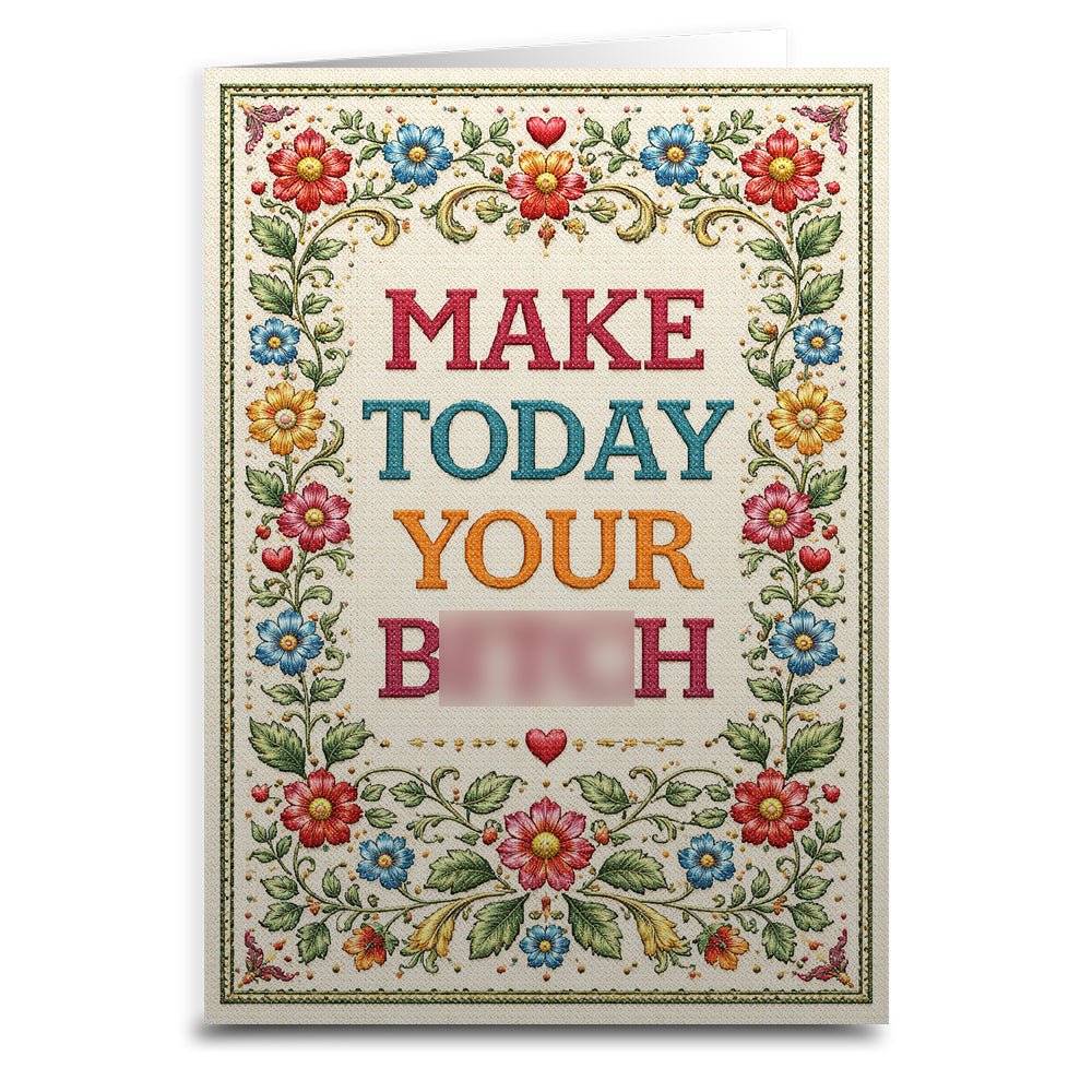 Make Today Your B--ch Card - The Original Underground