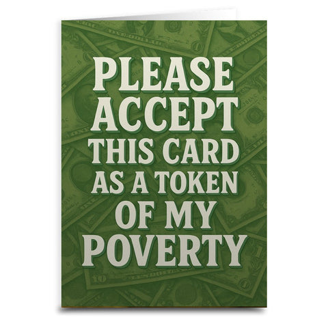 Please Accept This Card as a Token of My Poverty Greeting Card - The Original Underground