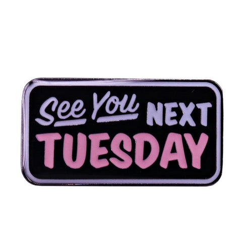 See You Next Tuesday Enamel Pin - The Original Underground