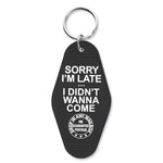 Sorry I'm Late I Didn't Want to Come Keychain - The Original Underground