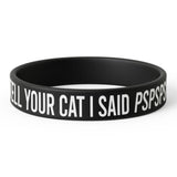 Tell Your Cat I Said PSPSPS Silicone Wristband - The Original Underground / theoriginalunderground.com