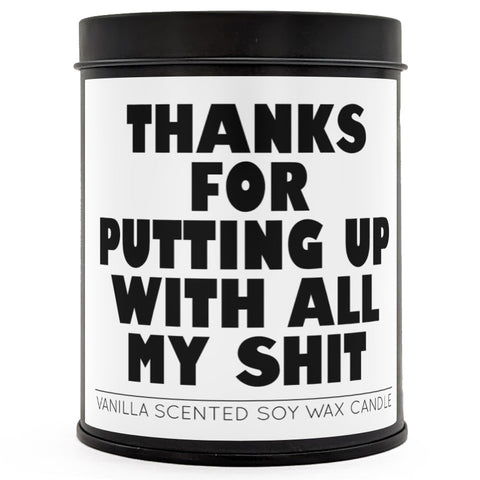 Thanks for Putting Up with All My Sh - t Scented Candle - The Original Underground