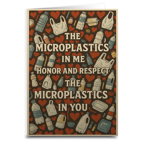 The Microplastics in Me Honor and Respect Greeting Card - The Original Underground