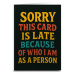 This Card is Late Because of Who I Am Greeting Card - The Original Underground