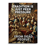 Tradition is Just Peer Pressure from Dead People Card - The Original Underground