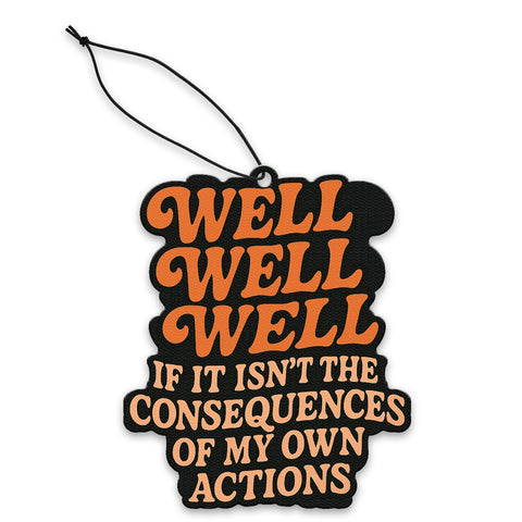 Well Well Well If It Isn't the Consequences Air Freshener - The Original Underground / theoriginalunderground.com