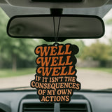 Well Well Well If It Isn't the Consequences Air Freshener - The Original Underground / theoriginalunderground.com