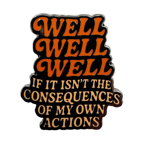 Well Well Well If It Isn't the Consequences Enamel Pin - The Original Underground