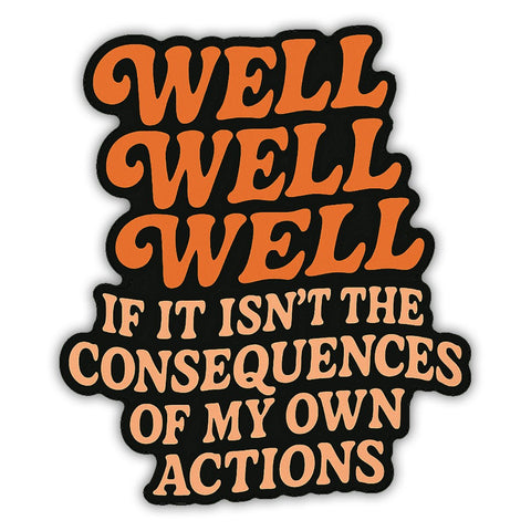 Well Well Well If It Isn't the Consequences Sticker - The Original Underground