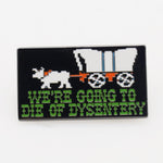 We're Going to Die of Dysentery "Oregon Trail" Enamel - The Original Underground