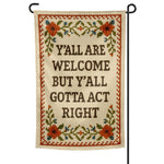 Y'all Are Welcome but Y'all Gotta Act Right Garden Flag - The Original Underground