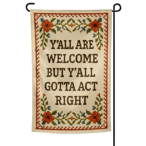 Y'all Are Welcome but Y'all Gotta Act Right Garden Flag - The Original Underground