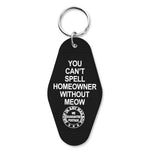 You Can't Spell Homeowner Without Meow Keychain - The Original Underground