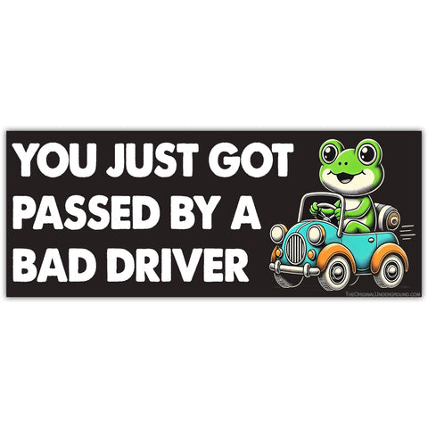 You Just Got Passed By a Bad Driver Sticker - The Original Underground