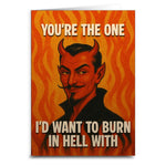You're the One I'd Want to Burn in Hell With Greeting Card - The Original Underground